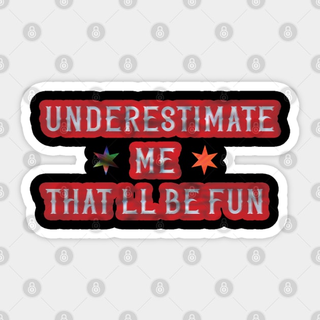 Underestimate Me That'll Be Fun Trendy Quote Sticker by AutomaticSoul